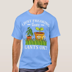 T-shirt Je Freaking Love Plantes Ok Florist Gardener