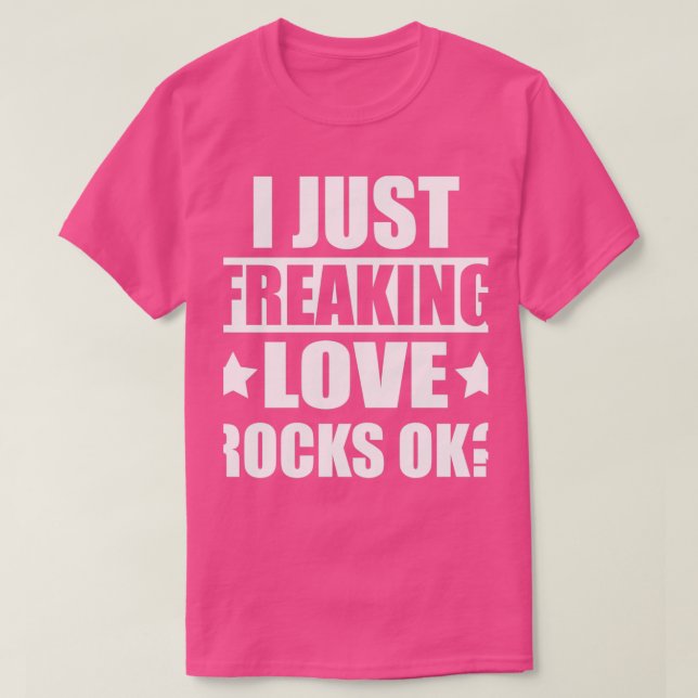 T-shirt Je Freaking Love Rocks Ok Géologue (Design devant)