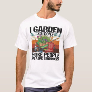 T-shirt Je Garden donc je n'étouffe pas les gens Jardinage