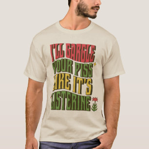 T-shirt Je gargouillerai ton pipi comme du Listerine