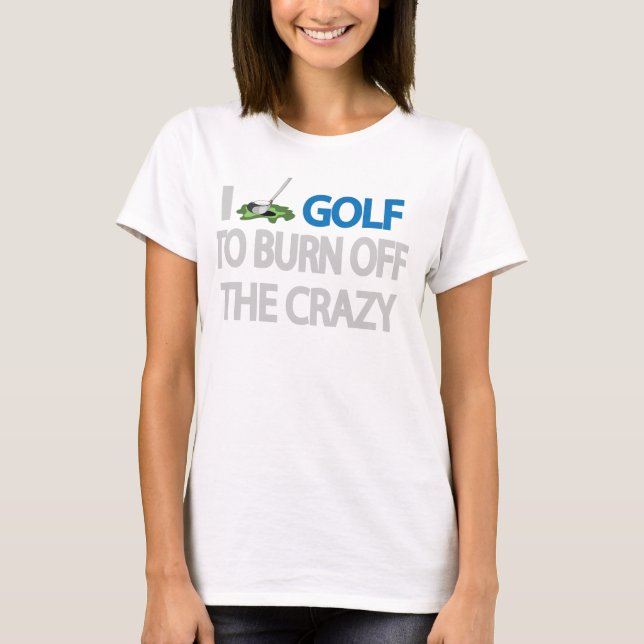 T-SHIRT JE GOLF POUR BRÛLER LE CRAZY (Devant)