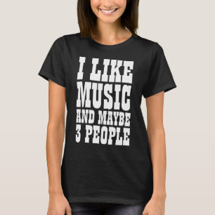 T-shirt Je J'aime La Musique Et Peut-être 3 Personnes T-Sh