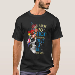 T-shirt Je Jardin Donc Je Ne Choque Pas Les Gens Sauver Un