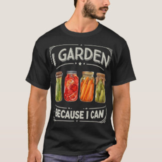 T-shirt Je jardine parce que je peux drôle de mise en cons
