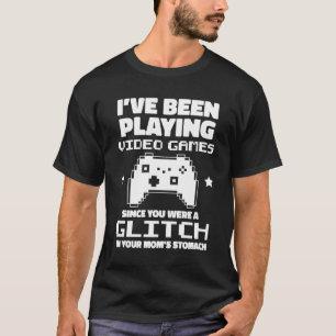 T-shirt Je Jouais À Des Jeux Vidéo Quand Tu Étais Un Glitc