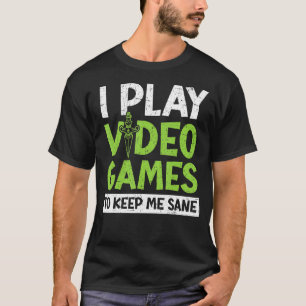T-shirt Je Joue À Des Jeux Vidéo Pour Me Garder Sane Conso