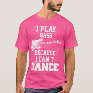 T-shirt Je Joue À La Basse Parce Que Je Ne Peux Pas Danser
