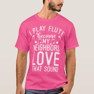 T-shirt Je Joue À La Flûte Parce Que Mes Voisins Aiment Ce