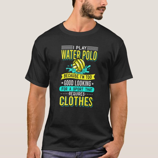 T-shirt Je joue à Water Polo parce que je suis trop bon à  (Devant)