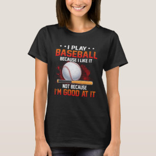 T-shirt Je joue au baseball parce que je l'aime Pas Je sui