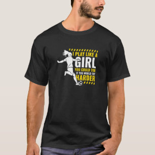 T-shirt Je Joue Au Football Comme Une Fille Joueur De Foot