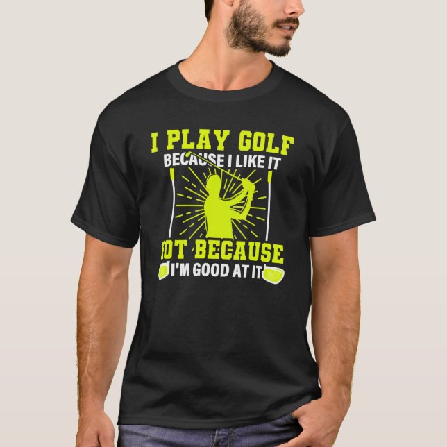 T-shirt Je Joue Au Golf Parce Que J'Aime It U2013 Golf Dit (Devant)