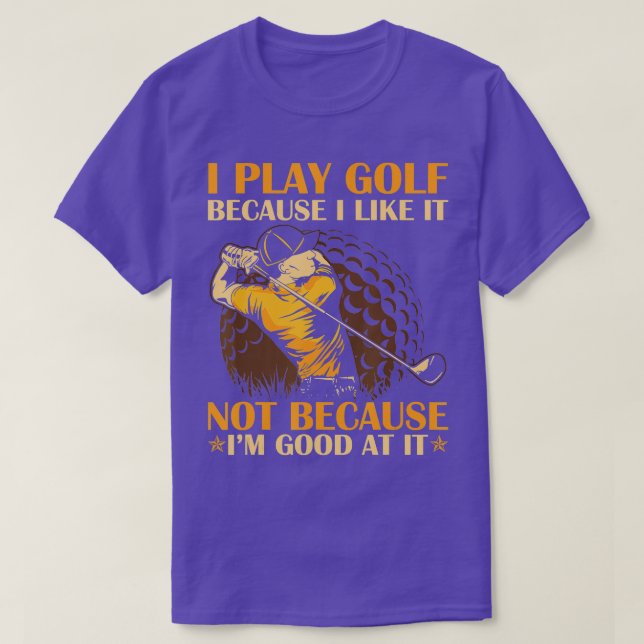 T-shirt Je Joue Au Golf Parce Que Je L'Aime Pas Parce Que  (Design devant)