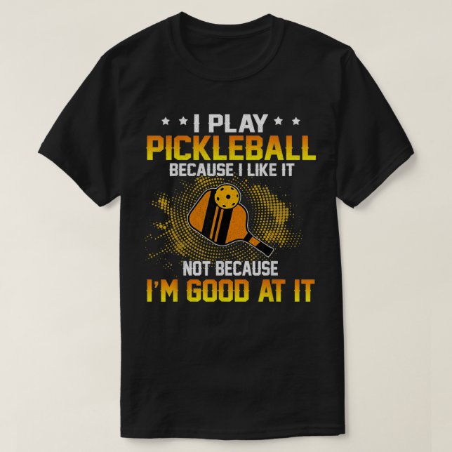 T-shirt Je Joue Au Pickleball Parce Que Je L'Aime Pas Ix27 (Design devant)