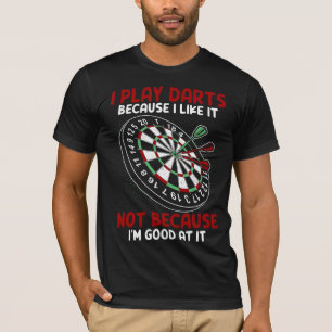 T-shirt Je joue aux fléchettes parce que je l'aime pas par