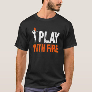 T-shirt Je Joue Avec Le Feu Manger Le Feu Mangeur