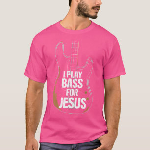 T-shirt Je Joue Basse Pour Jesus Bass Guitare Et Christian