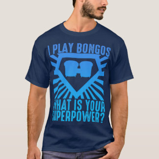 T-shirt Je Joue Bongos Qu'Est-Ce Que Votre Superpuissance 