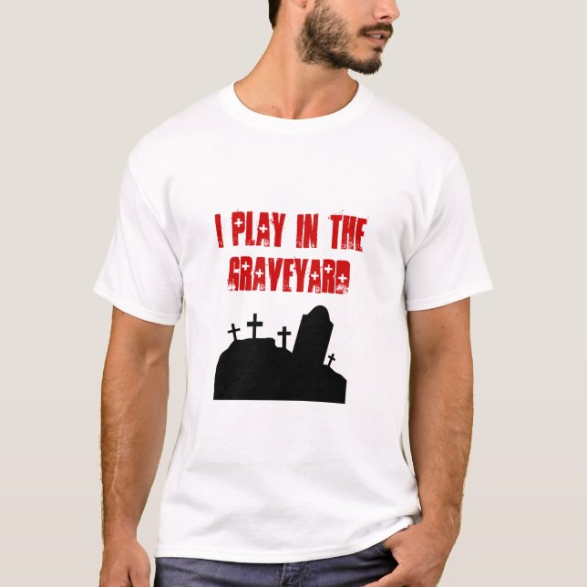 T-shirt Je joue dans le cimetière (Devant)
