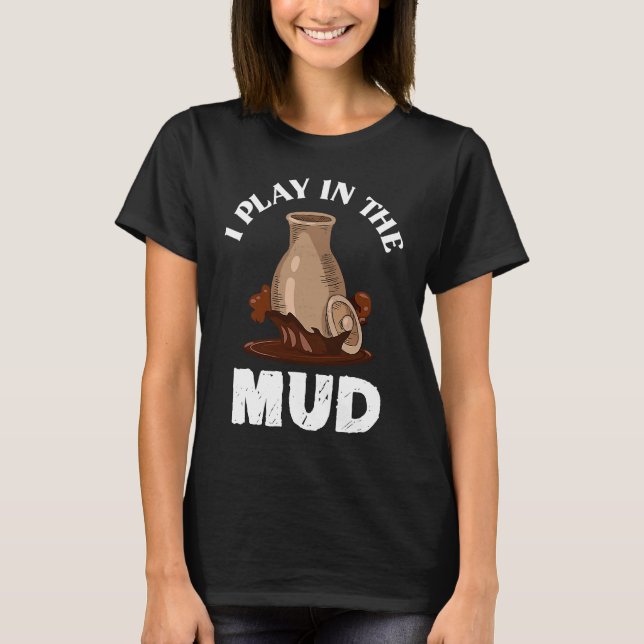 T-shirt Je Joue Dans Le Potter D'Argile De Boue (Devant)