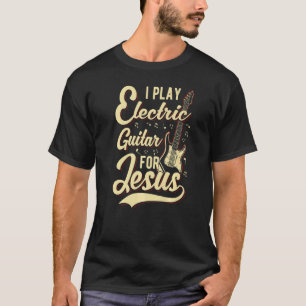 T-shirt Je Joue De La Guitare Électrique Pour Jésus Chrét