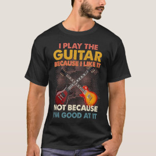 T-shirt Je joue de la guitare parce que j'aime ça, pas par