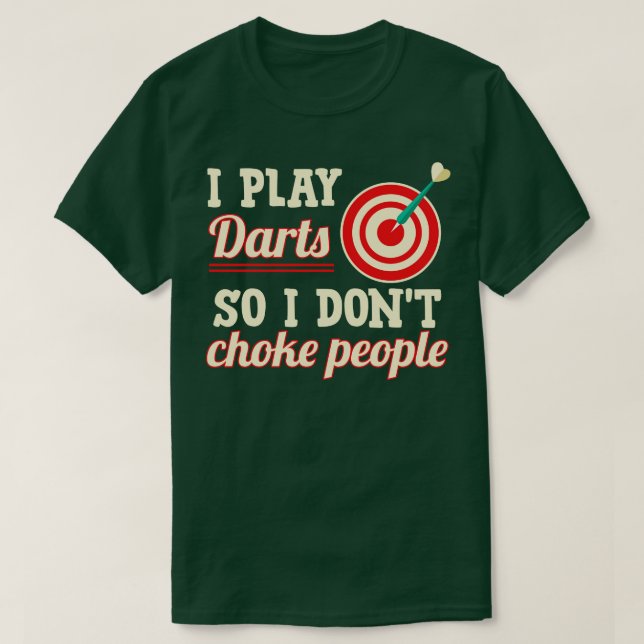 T-shirt Je Joue Des fléchettes Pour Ne Pas Choquer Les Gen (Design devant)