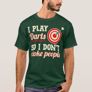 T-shirt Je Joue Des fléchettes Pour Ne Pas Choquer Les Gen
