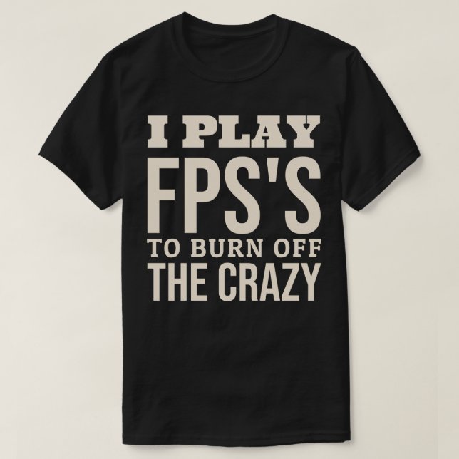 T-shirt Je Joue Des FPS Pour Brûler Le Fou (Design devant)