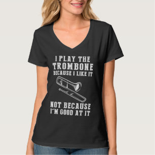 T-shirt Je joue du trombone parce que j'aime ça, pas parce