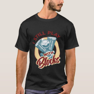 T-shirt Je joue encore avec des blocs pour mécanicien auto