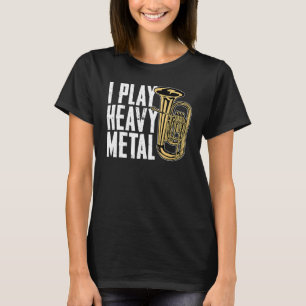 T-shirt Je joue Métal Lourd Horn Français Baritone Tubist
