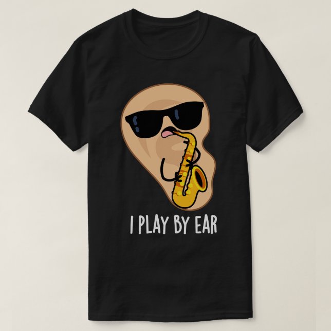 T-shirt Je Joue Par Ear Funny Saxophone Pun (Design devant)