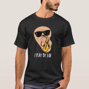 T-shirt Je Joue Par Ear Funny Saxophone Pun Dark BG