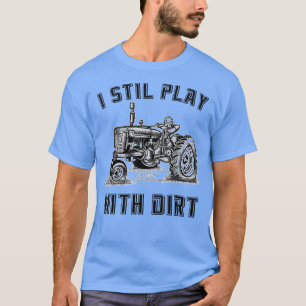 T-shirt Je joue toujours avec Dirt Funny Tractor Tee pour
