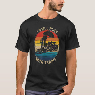 T-shirt Je Joue Toujours Avec Les Trains Train Retro Vinta