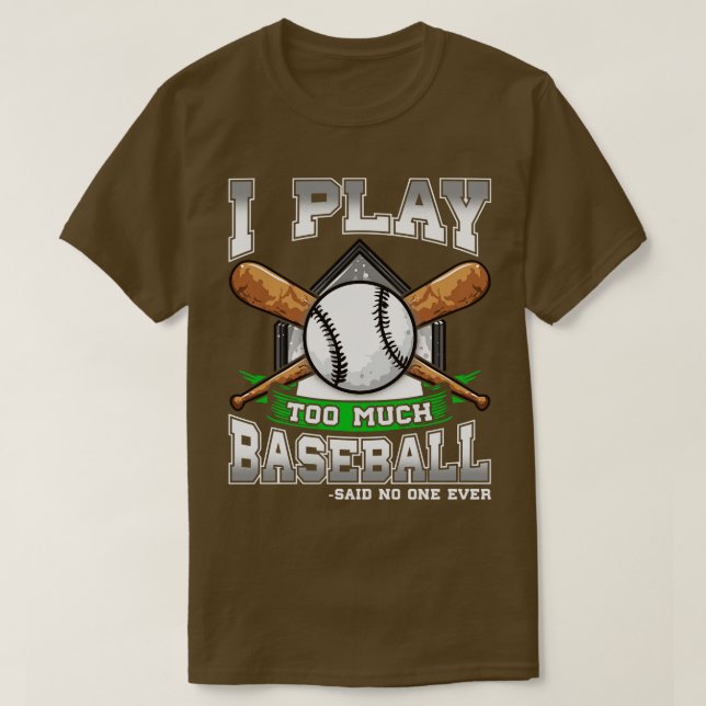T-shirt Je Joue Trop De Baseball Dit Que Personne N'A Jama (Design devant)