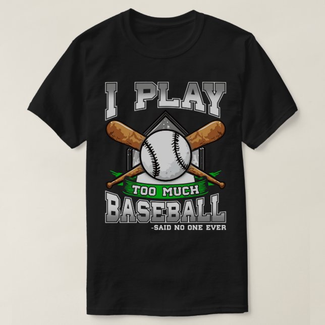 T-shirt Je Joue Trop De Baseball Dit Que Personne N'A Jama (Design devant)