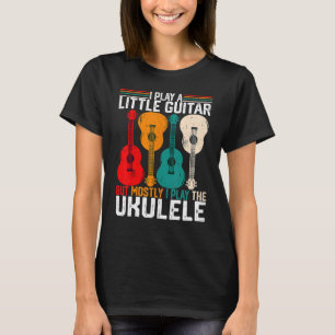 T-shirt Je joue un peu de guitare Pun Ukulele Player Humo