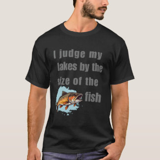 T-shirt Je juge mes lacs à la taille des poissons pêchés T