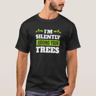 T-shirt Je juge silencieusement vos arbres Arboriste Tree