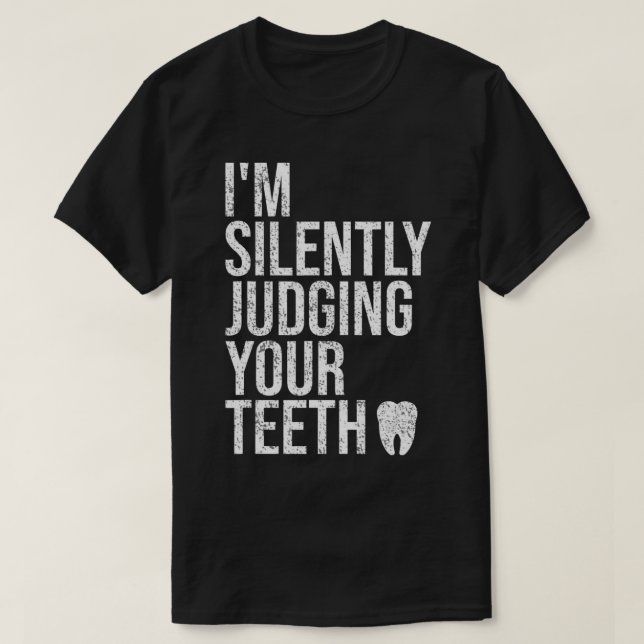 T-shirt Je Juge Silencieusement Vos Dents Dentiste Dentist (Design devant)