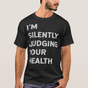 T-shirt Je Juge Silencieusement Votre Santé Drôle Docteur 