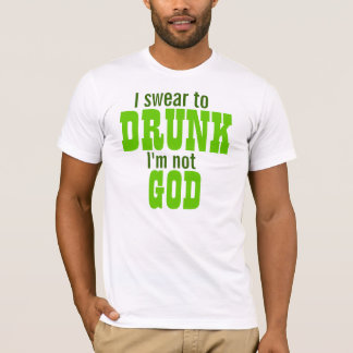 T-shirt Je jure à ivre je ne suis pas Dieu