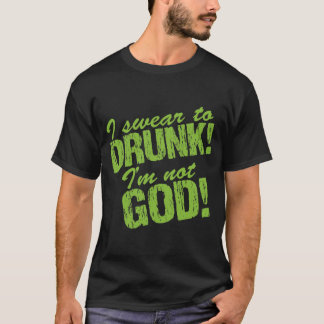 T-shirt Je jure à ivre je ne suis pas Dieu !