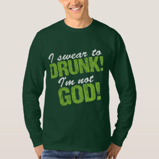 T-shirt Je jure devant Drunk Je ne suis pas Dieu !