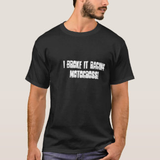 T-shirt Je l'ai cassé emballant le motocross !