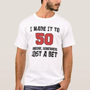 T-shirt Je l'ai fait à 50 que quelqu'un a perdu un pari