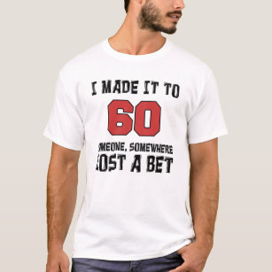 T-shirt Je l'ai fait à 60 que quelqu'un a perdu un pari