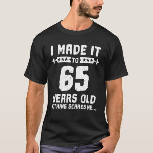 T-shirt Je L'Ai Fait À 65 Ans Rien Ne Me Fait Peur 65E B